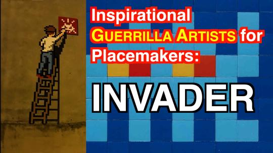 Inspirational Guerrilla Artists for Placemakers: INVADER