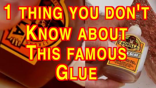 One thing you don’t know about this famous glue: Original Gorilla Glue. Notes & Annotations